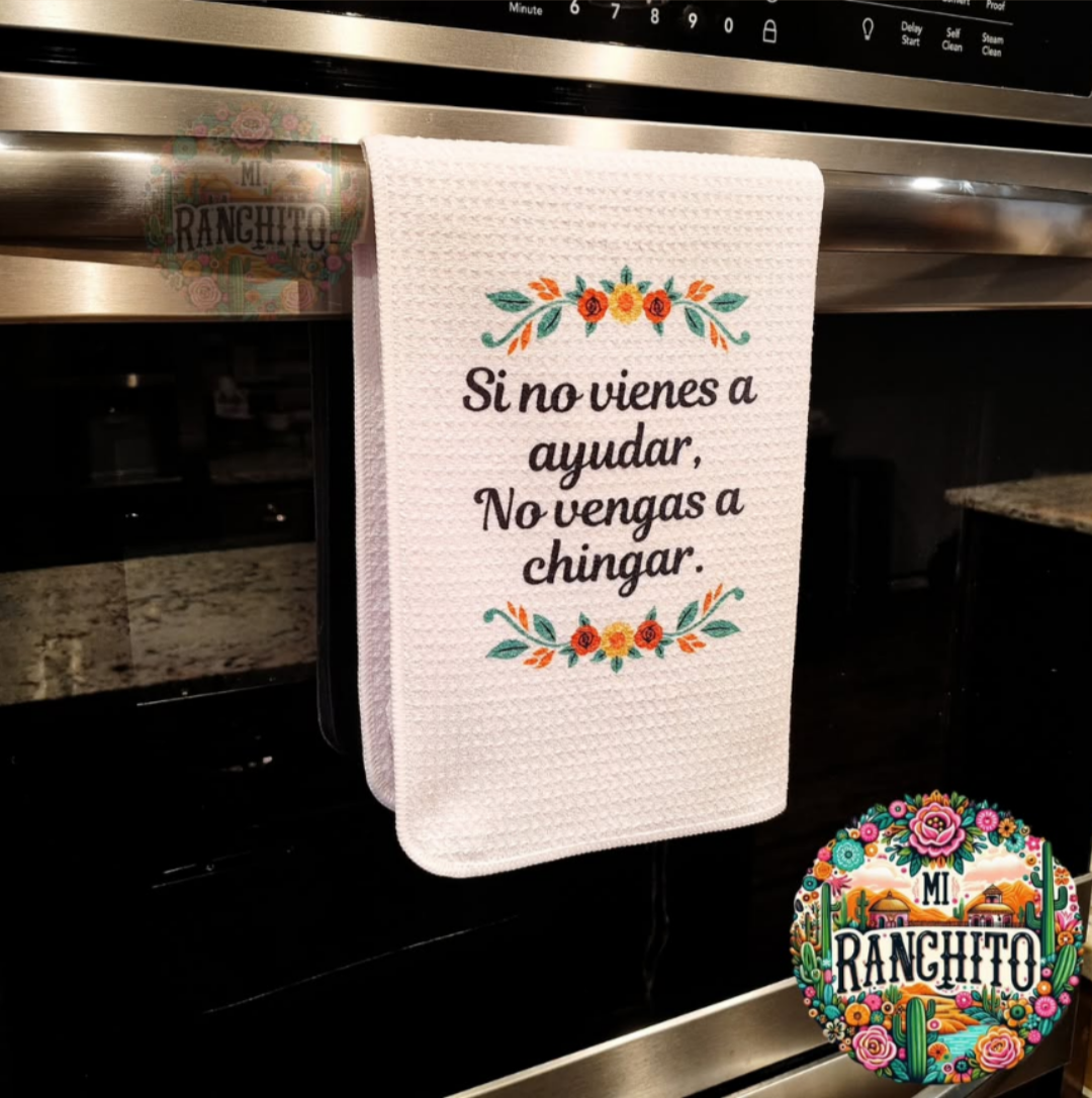 Si no vienes a ayudar, no vengas a chingar - kitchen towel