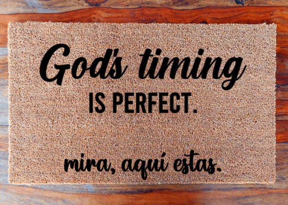 God's timing is perfect. Mira, aquí estas. - Doormat