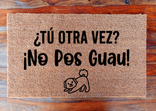 Tu otra vez? No pos guau! ( dog ) - Doormat