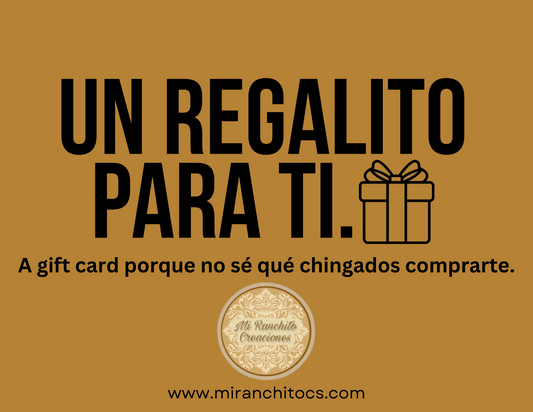 Mi Ranchito Gift Card - "Porque no sé qué chingados comprarte"