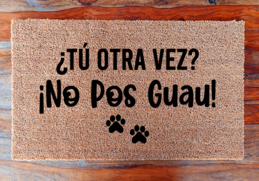 tu otra vez? No pos guau! ( Dog pawprint) - Doormat