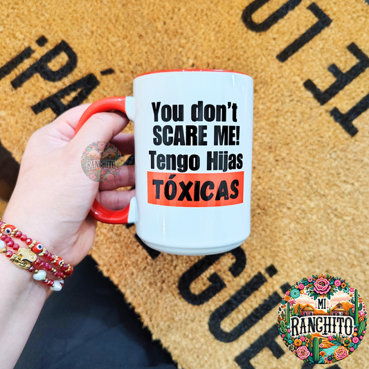 You don't SCARE ME! Tengo hijas TÓXICAS -15oz Coffee Mug