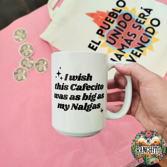 I wish this cafecito was as big as my nalgas - 15oz Coffee Mug