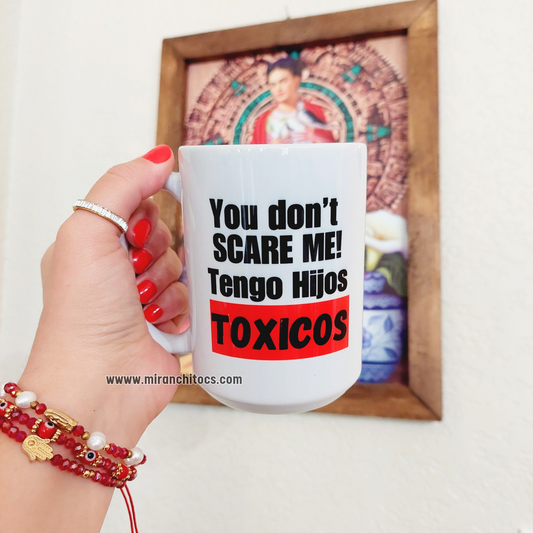 You don't scare me! Tengo hijos toxicos - 15oz Coffee Mug