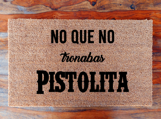 No que no tronabas pistolita - Doormat